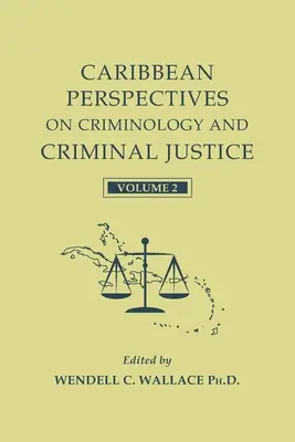 Karibi perspektívák a kriminológiáról és a büntető igazságszolgáltatásról: 2. kötet - Caribbean Perspectives on Criminology and Criminal Justice: Volume 2