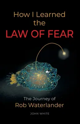 Hogyan tanultam meg a FÉLELEM TÖRVÉNYÉT: Rob Waterlander utazása - How I Learned the LAW OF FEAR: The Journey of Rob Waterlander