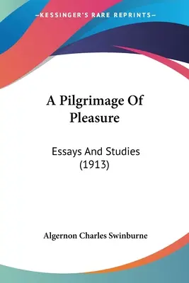 Az élvezetek zarándoklata: Esszék és tanulmányok (1913) - A Pilgrimage Of Pleasure: Essays And Studies (1913)