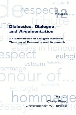 Dialektika, párbeszéd és érvelés. Douglas Walton érveléselméleteinek vizsgálata - Dialectics, Dialogue and Argumentation. an Examination of Douglas Walton's Theories of Reasoning