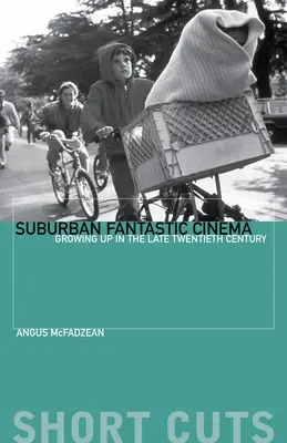 Külvárosi fantasztikus mozi: Felnőtté válás a huszadik század végén - Suburban Fantastic Cinema: Growing Up in the Late Twentieth Century