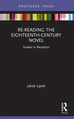 A tizennyolcadik századi regény újraolvasása: Tanulmányok a recepcióról - Re-Reading the Eighteenth-Century Novel: Studies in Reception