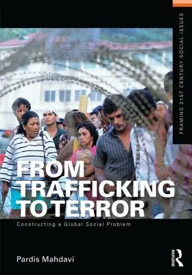 Az emberkereskedelemtől a terrorig: Egy globális társadalmi probléma konstruálása - From Trafficking to Terror: Constructing a Global Social Problem