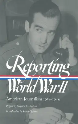 Tudósítás a második világháborúról: Amerikai újságírás 1938-1946 - Reporting World War II: American Journalism 1938-1946