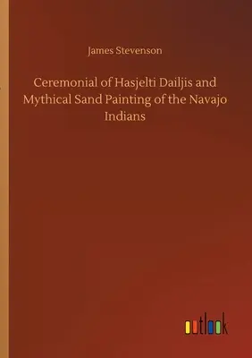 A Hasjelti Dailjis szertartása és a navahó indiánok mitikus homokfestése - Ceremonial of Hasjelti Dailjis and Mythical Sand Painting of the Navajo Indians