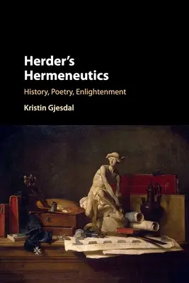 Herder hermeneutikája: Herder: Történelem, költészet, felvilágosodás - Herder's Hermeneutics: History, Poetry, Enlightenment