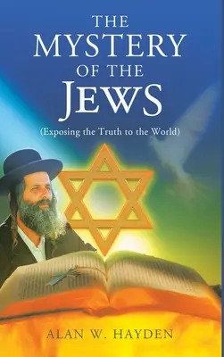 A zsidók rejtélye: Az igazság leleplezése a világ előtt - The Mystery of the Jews: Exposing the truth to the World