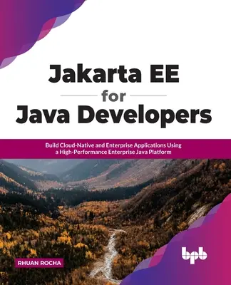 Jakarta Ee for Java Developers: Cloud-Native és vállalati alkalmazások építése nagy teljesítményű vállalati Java platformmal - Jakarta Ee for Java Developers: Build Cloud-Native and Enterprise Applications Using a High-Performance Enterprise Java Platform