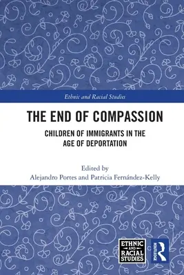 A könyörületesség vége: A bevándorlók gyermekei a kitoloncolás korában - The End of Compassion: Children of Immigrants in the Age of Deportation