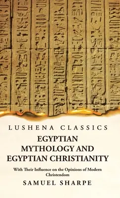 Az egyiptomi mitológia és az egyiptomi kereszténység a modern kereszténység véleményére gyakorolt hatásukkal együtt - Egyptian Mythology and Egyptian Christianity With Their Influence on the Opinions of Modern Christendom