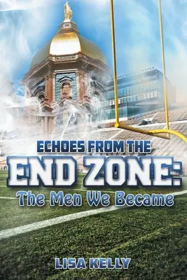 Visszhangok a végzónából: Az emberek, akik lettünk - Echoes From the End Zone: The Men We Became