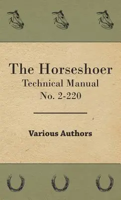 A lópatkós - 2-220. sz. műszaki kézikönyv - The Horseshoer - Technical Manual No. 2-220