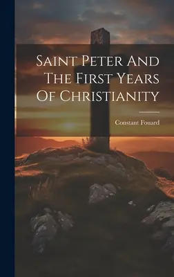 Szent Péter és a kereszténység első évei - Saint Peter And The First Years Of Christianity