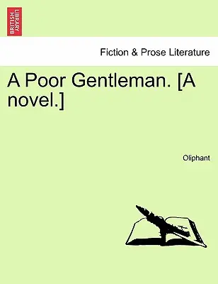 Egy szegény úriember. [Egy regény.] - A Poor Gentleman. [A Novel.]