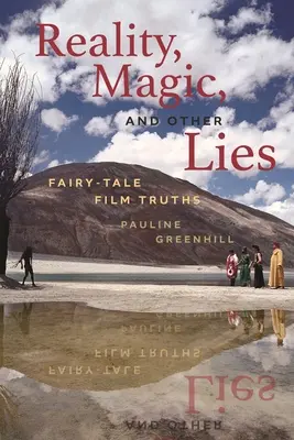 Valóság, mágia és más hazugságok: Tündérmesei filmigazságok - Reality, Magic, and Other Lies: Fairy-Tale Film Truths