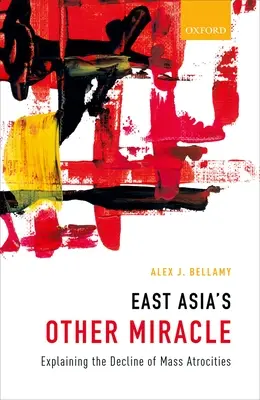 Kelet-Ázsia másik csodája: a tömeges atrocitások visszaszorulásának magyarázata - East Asia's Other Miracle: Explaining the Decline of Mass Atrocities