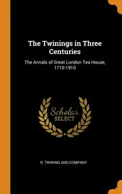 A Twinings három évszázadban: The Annals of Great London Tea House, 1710-1910 - The Twinings in Three Centuries: The Annals of Great London Tea House, 1710-1910