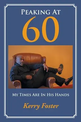 Peaking At 60: Az én időm az Ő kezében van - Peaking At 60: My Times Are In His Hands