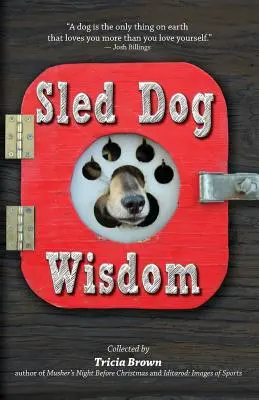 Szánhúzó kutya bölcsesség: Humoros és szívmelengető történetek az alaszkai szánhúzókról, 2. kiadás. - Sled Dog Wisdom: Humorous and Heartwarming Tales of Alaska's Mushers, Rev. 2nd Ed