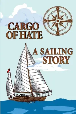 A gyűlölet rakománya: Egy vitorlástörténet - Cargo of Hate: A Sailing Story