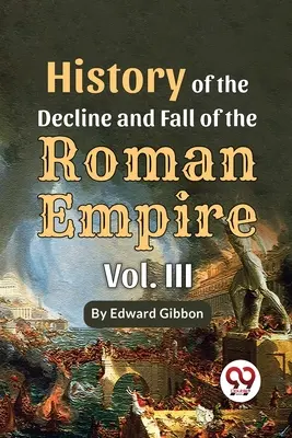 A Római Birodalom hanyatlásának és bukásának története, 3. kötet - History Of The Decline And Fall Of The Roman Empire Vol-3