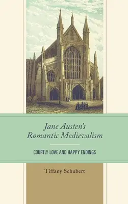 Jane Austen romantikus középkorisága: Udvari szerelem és boldog végkifejlet - Jane Austen's Romantic Medievalism: Courtly Love and Happy Endings