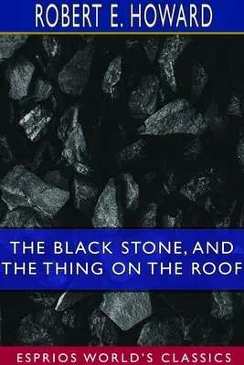 A fekete kő és A dolog a háztetőn (Esprios Classics) - The Black Stone, and The Thing on the Roof (Esprios Classics)