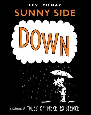 Sunny Side Down: A puszta létezés történeteinek gyűjteménye - Sunny Side Down: A Collection of Tales of Mere Existence