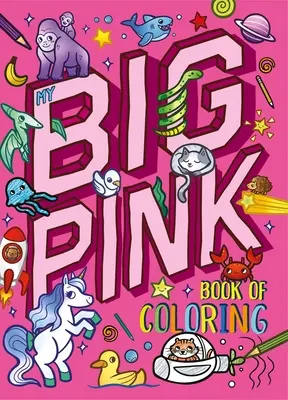 Az én nagy rózsaszín színezőkönyvem: Több mint 90 színezőoldallal - My My Big Pink Book of Coloring: With Over 90 Coloring Pages