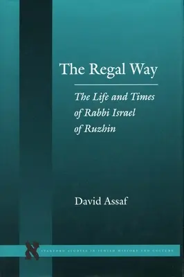 A királyi út: Ruzhin-i Izrael rabbi élete és korszaka - The Regal Way: The Life and Times of Rabbi Israel of Ruzhin