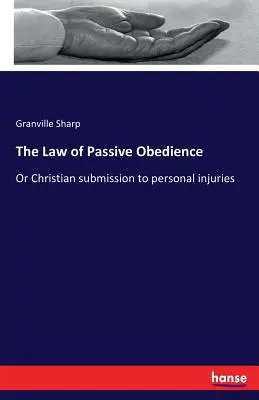 A passzív engedelmesség törvénye: Vagy a keresztény alávetettség a személyes sérelmekkel szemben - The Law of Passive Obedience: Or Christian submission to personal injuries