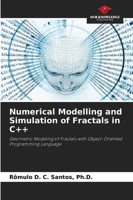 A fraktálok numerikus modellezése és szimulációja C++ nyelven - Numerical Modelling and Simulation of Fractals in C++