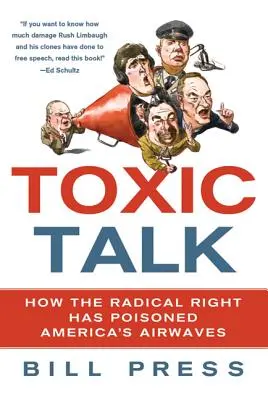 Mérgező beszéd: Hogyan mérgezte meg a radikális jobboldal az amerikai étert - Toxic Talk: How the Radical Right Has Poisoned America's Airwaves