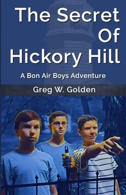 A Hickory Hill titka: A Bon Air Boys Adventure - The Secret Of Hickory Hill: A Bon Air Boys Adventure