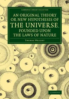 A világegyetem eredeti elmélete vagy új hipotézise, amely a természet törvényeire épül: És a matematikai elvek alapján megoldja az általános jelenségeket. - An Original Theory or New Hypothesis of the Universe, Founded Upon the Laws of Nature: And Solving by Mathematical Principles the General Phnomena of