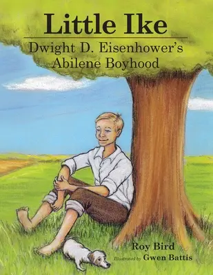 Little Ike: Eisenhower abilenei gyermekkora - Little Ike: Dwight D. Eisenhower's Abilene Boyhood