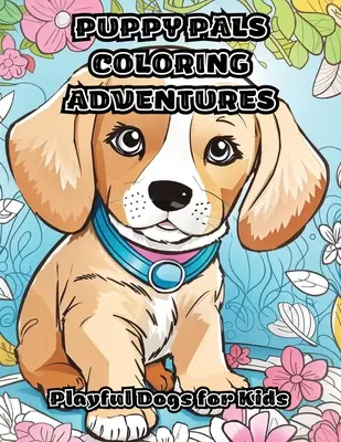 Puppy Pals Coloring Adventures: Játékos kutyák gyerekeknek - Puppy Pals Coloring Adventures: Playful Dogs for Kids