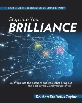 Lépj be a ragyogásodba: Hat lépés a szenvedélyek és célok felé, amelyek a legjobbat hozzák ki belőled... és a lehetőségeidből - Step into Your Brilliance: Six Steps into the Passions and Goals that Bring Out the Best in You...and Your Potential