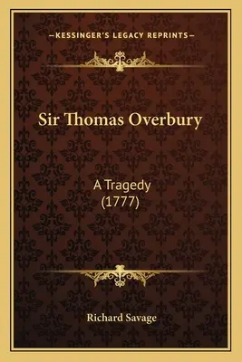 Sir Thomas Overbury: Tragédia (1777) - Sir Thomas Overbury: A Tragedy (1777)