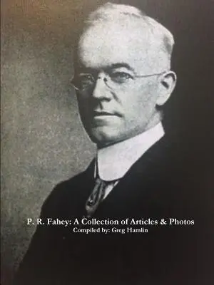P. R. Fahey: Fahey: Cikkek és fényképek gyűjteménye - P. R. Fahey: A Collection of Articles & Photos