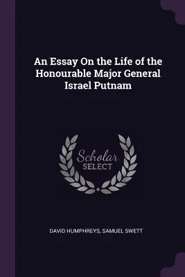 Egy esszé a tiszteletreméltó Israel Putnam vezérőrnagy életéről - An Essay On the Life of the Honourable Major General Israel Putnam