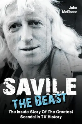 Savile - A fenevad: A tévétörténelem legnagyobb botrányának belső története - Savile - The Beast: The Inside Story of the Greatest Scandal in TV History