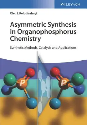 Aszimmetrikus szintézis a foszfororganikus kémiában: Szintetikus módszerek, katalízis és alkalmazások - Asymmetric Synthesis in Organophosphorus Chemistry: Synthetic Methods, Catalysis, and Applications