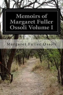 Margaret Fuller Ossoli emlékiratai I. kötet - Memoirs of Margaret Fuller Ossoli Volume I