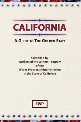 California: (Federal Writers' Project (Fwp)) - California: A Guide To The Golden State (Federal Writers' Project (Fwp))