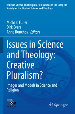 A tudomány és a teológia kérdései: Kreatív pluralizmus? Képek és modellek a tudományban és a vallásban - Issues in Science and Theology: Creative Pluralism?: Images and Models in Science and Religion