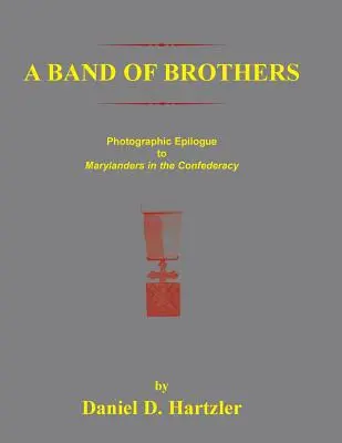A Band of Brothers: Fényképes epilógus a marylandiakhoz a konföderációban - A Band of Brothers: Photographic Epiloque to Marylanders in the Confederacy