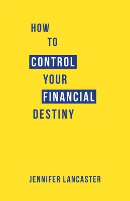 Hogyan irányítsd a pénzügyi sorsodat - How to Control Your Financial Destiny