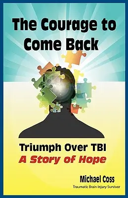 A bátorság a visszatéréshez: Diadal a Tbi felett - A remény története - The Courage to Come Back: Triumph Over Tbi - A Story of Hope