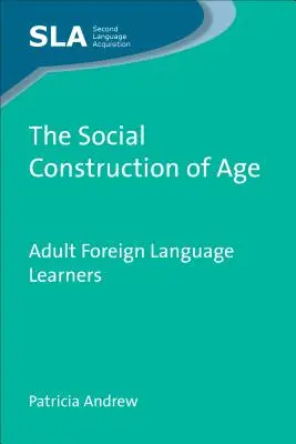 Az életkor társadalmi konstrukciója: Adult Foreign Language Learners, 63 - The Social Construction of Age: Adult Foreign Language Learners, 63
